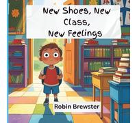 New Shoes, New Class, New Feelings: Navigating the Excitement and Anxiety of a Child’s First Day of school