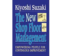 New Shop Floor Management: Empowering People for Continuous Improvement