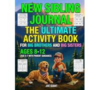 New Sibling Journal - The Ultimate Activity Book for Big Brothers and Big Sisters: From Baby Bump to Six Months - Would You Rather, Adventure Stories, ... for Ages 8-12 - Ages 5-7 With Parent Guidance
