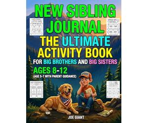 New Sibling Journal - The Ultimate Activity Book for Big Brothers and Big Sisters: From Baby Bump to Six Months - Would You Rather, Adventure Stories, ... for Ages 8-12 - Ages 5-7 With Parent Guidance