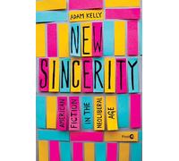 New Sincerity: American Fiction in the Neoliberal Age