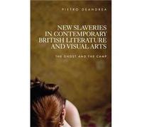 New Slaveries in Contemporary British Literature and Visual Arts by Pietro Deandrea Pietro Deandrea, (Auteur)