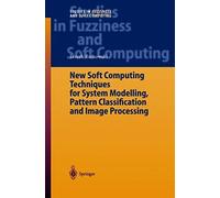 New Soft Computing Techniques For System Modeling, Pattern Classification And Image Processing