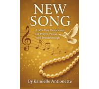 New Song: A 365 Day Devotional For Prayer, Praise, And Breakthrough