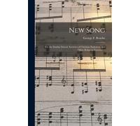 New Song: For The Sunday School, Societies Of Christian Endeavor, And Other Religious Exercises /