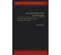 New Spirituality, Self, and Belonging, Religion in the Age of Transformation Jon P. Bloch (Auteur)