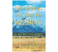 New Stories From An Old Kid From Wyoming