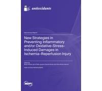 New Strategies In Preventing Inflammatory And/Or Oxidative-Stress-Induced Damages In Ischemia-Reperfusion Injury
