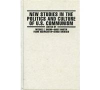 New Studies in the Politics and Culture of U.S. Communism by Edited by Michael E Brown & Edited by Etc Michael E. Brown, Randy Martin (Auteur)