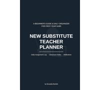 New Substitute Teacher Planner: A Beginner's Guide & Daily Organizer for First-Year Subs