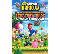 New Super Mario U The Ultimate Unofficial Strategy Guide & Walkthrough