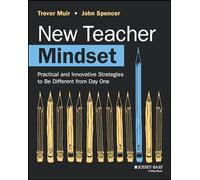 New Teacher Mindset: Practical and Innovative Strategies to Be Different from Day One