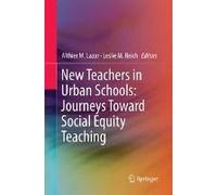 New Teachers In Urban Schools: Journeys Toward Social Equity Teaching