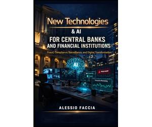 New Technologies & AI for Central Banks and Financial Institutions: Fraud, Compliance, Surveillance, and Digital Transformation