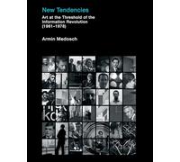 New Tendencies: Art at the Threshold of the Information Revolution (19611978)