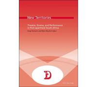 New Territories Theatre, Drama, and Performance in Post-apartheid South Africa - Greg Homann - Peter Lang - broché - Théâtre
