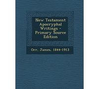 New Testament Apocryphal Writings - Primary Source Edition