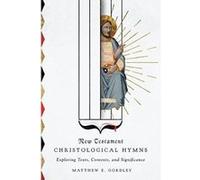 New Testament Christological Hymns: Exploring Texts, Contexts, and Significance - [Version Originale] Inconnu (Auteur)