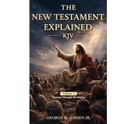 New Testament Explained KJV: Romans Through Revelation