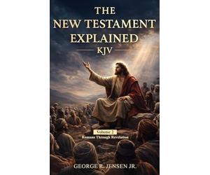 New Testament Explained KJV: Romans Through Revelation