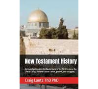 New Testament History: An Investigation into the Background of the First Century, the Life of Christ, and the Church’s birth, growth, and struggles.