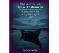 New Testament (Part One): Built Upon the Rock: Come Follow Me Study Companion