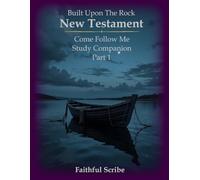 New Testament (Part One): Built Upon the Rock: Come Follow Me Study Companion