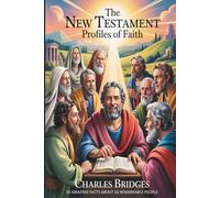 New Testament Profiles in Faith: 10 Amazing Facts about 33 Remarkable People