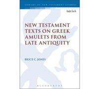 New Testament Texts on Greek Amulets from Late Antiquity (The Library of New Testament Studies) - [Version Originale] Inconnu (Auteur)
