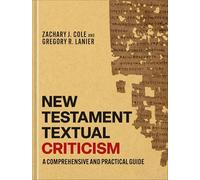 New Testament Textual Criticism: A Comprehensive and Practical Guide