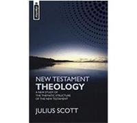 New Testament Theology: A New Study of the Thematic Structure of the New Testament Scott, J. Julius, Jr. (Auteur)
