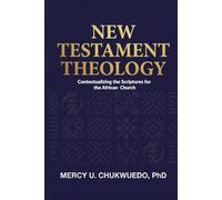 New Testament Theology: Contextualizing the Scriptures for the African Church