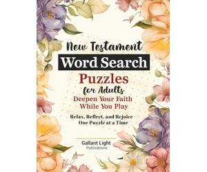 New Testament Word Search Puzzles for Adults: Deepen Your Faith While You Play. Easy To Read Print with 100+ Puzzles Each With Trivia and Scriptural ... Reflect, and Rejoice - One Puzzle at a Time