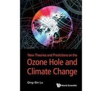 New Theories and Predictions of Ozone Hole and Climate Change - [Livre en VO] Qing - Bin Lu (Auteur)
