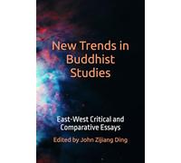 New Trends in Buddhist Studies: East-West Critical and Comparative Essays