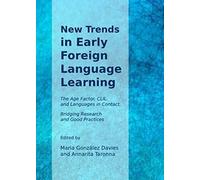 New Trends In Early Foreign Language Learning: The Age Factor, Clil And Languages In Contact. Bridging Research And Good Practices
