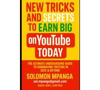 NEW TRICKS AND SECRETS TO EARN BIG ON YOUTUBE TODAY: The Ultimate Underground Guide to Dominating YouTube in 2025 & Beyond