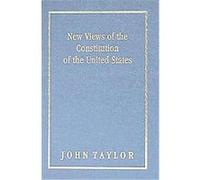 New Views of the Constitution of the United States John Taylor (Auteur)