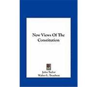 New Views of the Constitution Taylor, John, Treadway, Walter L. (Auteur)