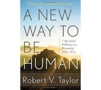 New Way To Be Human: 7 Spiritual Pathways to Becoming Fully Alive - [Version Originale] Robert V Taylor, Foreword By Desmond M Tutu (Auteur)