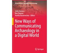 New Ways of Communicating Archaeology in a Digital World