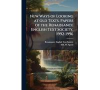 New Ways of Looking at old Texts. Papers of the Renaissance English Text Society, 1992-1996