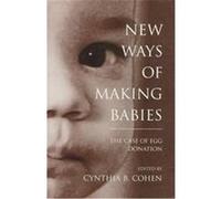 New Ways of Making Babies, Medical Ethics Series National Advisory Board on Ethics in Reproduction, Cynthia B. Cohen (Auteur)