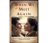 New: When We Meet Again: A Journey of Lost Love, Second Chances, and the Timeless Power of Fate.