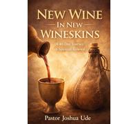 NEW WINE IN NEW WINESKINS: A 40-Day Journey of Spiritual Transformation and Renewal