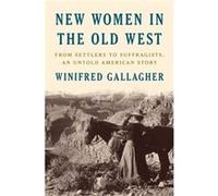 New Women In The Old West by Winifred Gallagher Winifred Gallagher (Auteur)