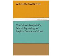 New Word-Analysis Or, School Etymology Of English Derivative Words