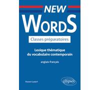 New Words Classes préparatoires. Lexique thématique du vocabulaire contemporain anglais-français