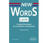 New Words Lycée. Lexique thématique du vocabulaire contemporain anglais-français (Conforme aux nouveaux programmes)
