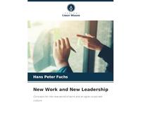 New Work and New Leadership: Concepts for the new world of work and an agile corporate culture